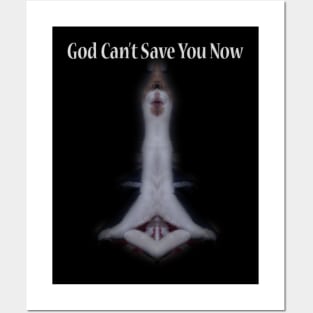 God Can't Save You Now Posters and Art